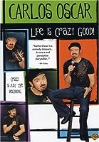 Carlos Oscar: Life Is Crazy Good (2007)
