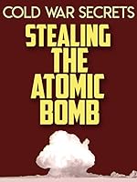 Cold War Secrets: Stealing the Atomic Bomb (2015)