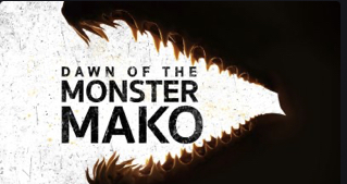 Dawn of the Monster Mako (2022)