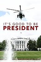 It's Good to Be the President (2011)