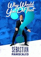 Sebastian Maniscalco: Why Would You Do That? (2016)