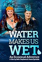 Water Makes Us Wet: An Ecosexual Adventure (2019)