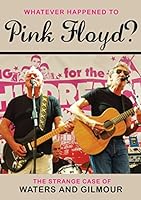 What Ever Happened to Pink Floyd? The Strange Case of Gilmour & Waters (2011)